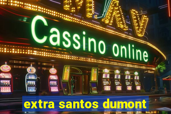 extra santos dumont