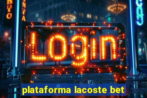 plataforma lacoste bet