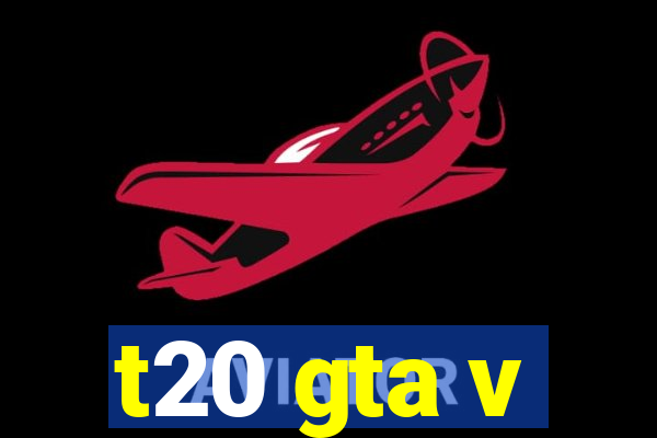 t20 gta v