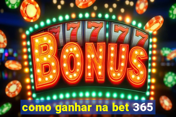 como ganhar na bet 365