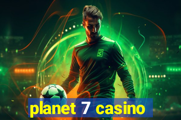 planet 7 casino