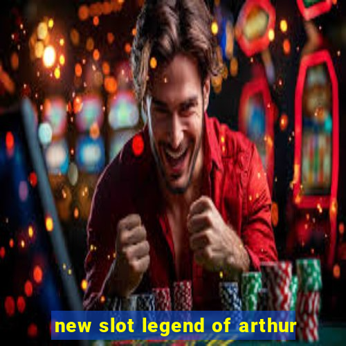 new slot legend of arthur