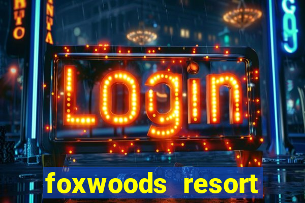 foxwoods resort casino mashantucket ct