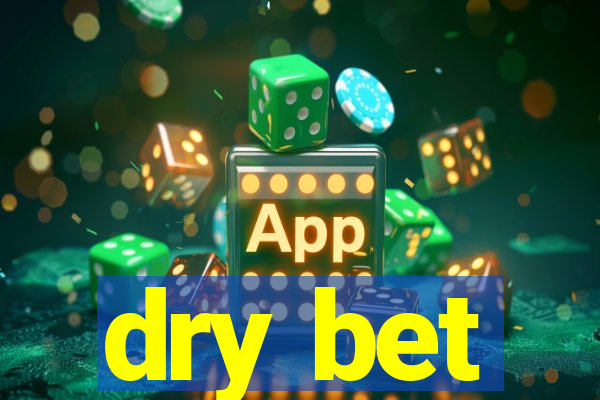 dry bet