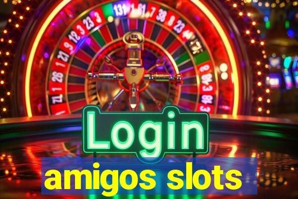 amigos slots