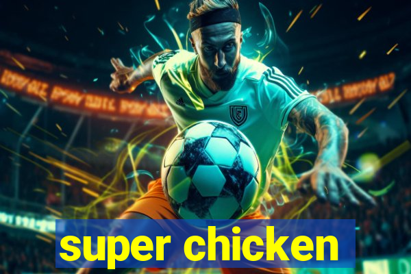 super chicken