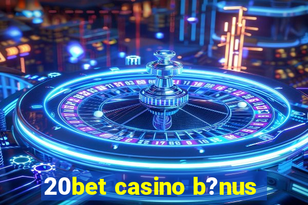 20bet casino b?nus