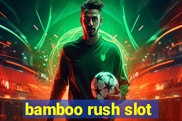 bamboo rush slot