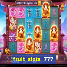 fruit slots 777 paga mesmo