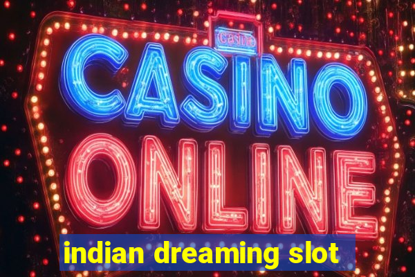 indian dreaming slot