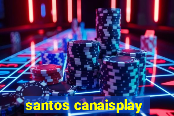 santos canaisplay