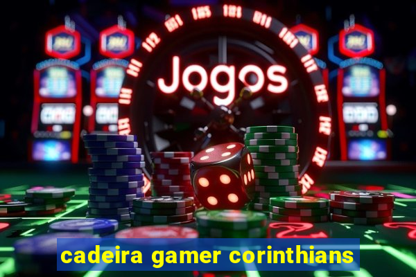 cadeira gamer corinthians