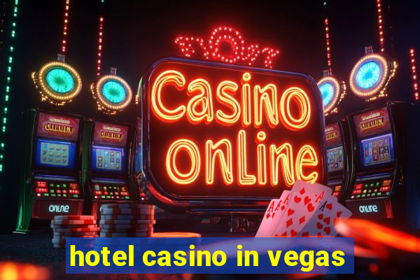 hotel casino in vegas