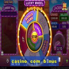 casino com b么nus no cadastro