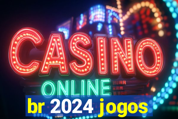 br 2024 jogos