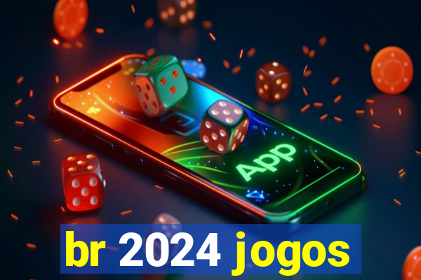 br 2024 jogos