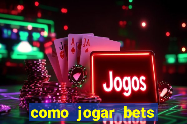 como jogar bets passo a passo