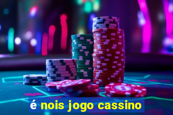 é nois jogo cassino