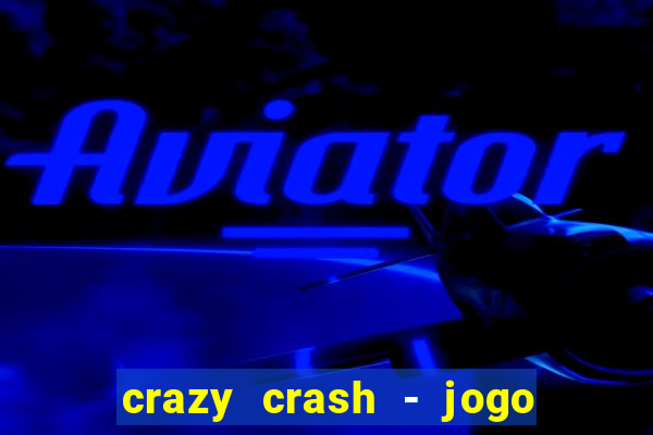 crazy crash - jogo de cassino