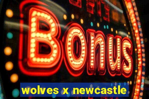 wolves x newcastle