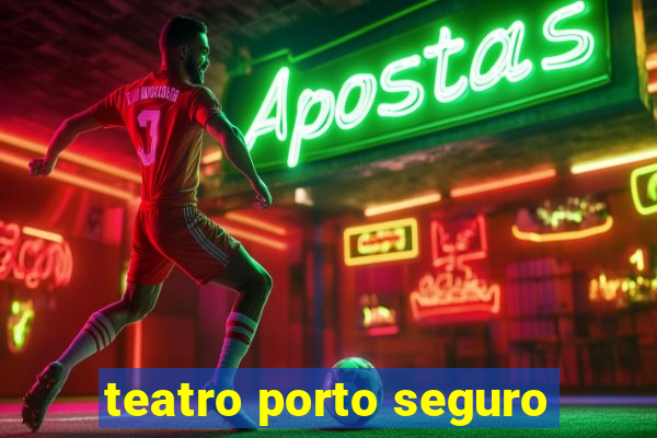 teatro porto seguro