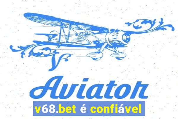 v68.bet é confiável