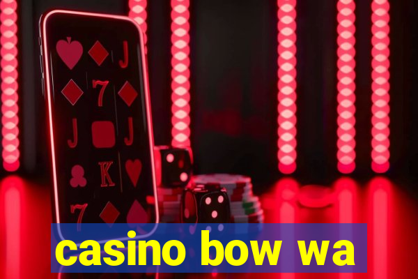 casino bow wa