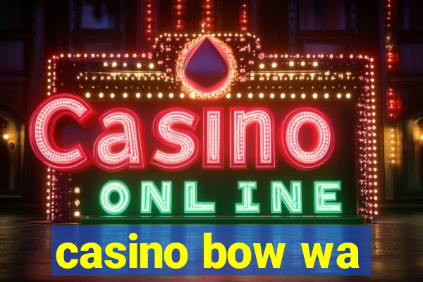 casino bow wa