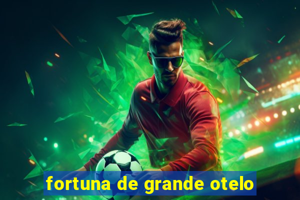 fortuna de grande otelo