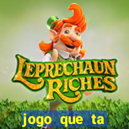 jogo que ta pagando muito