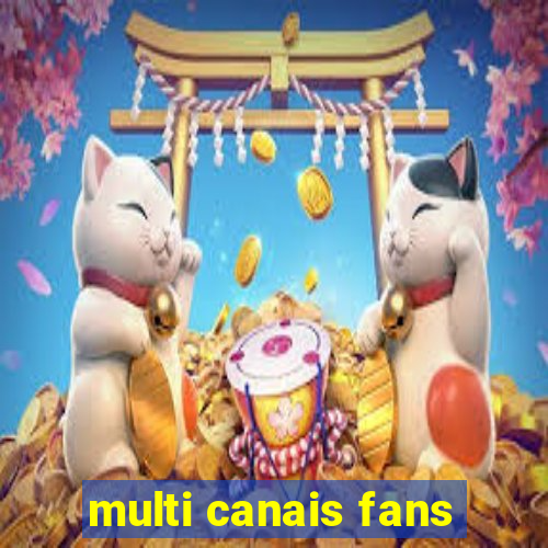 multi canais fans