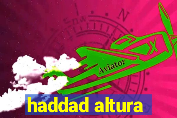 haddad altura