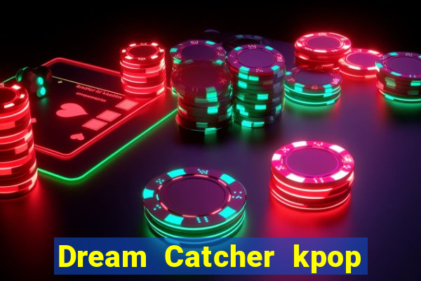 Dream Catcher kpop dreamcatcher kpop lightstick