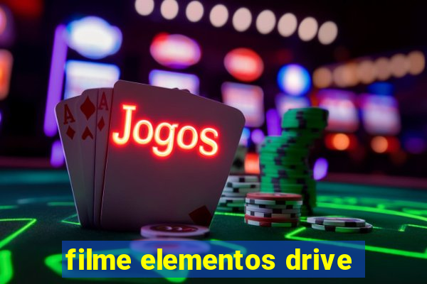 filme elementos drive