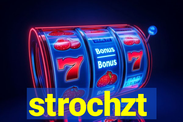 strochzt