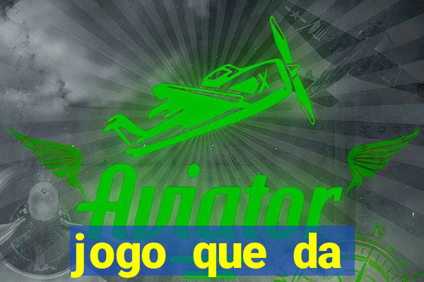 jogo que da dinheiro sem precisar depositar