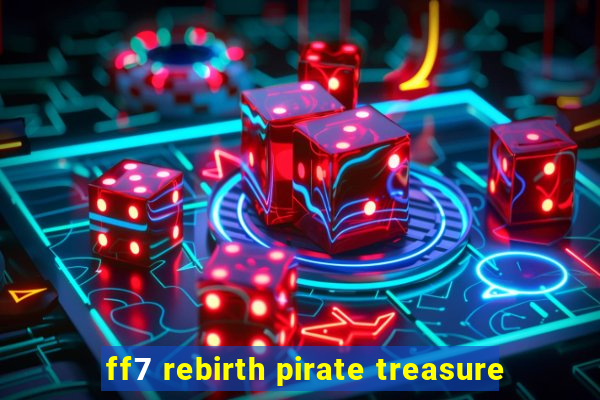 ff7 rebirth pirate treasure