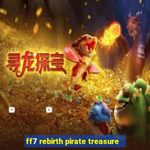 ff7 rebirth pirate treasure