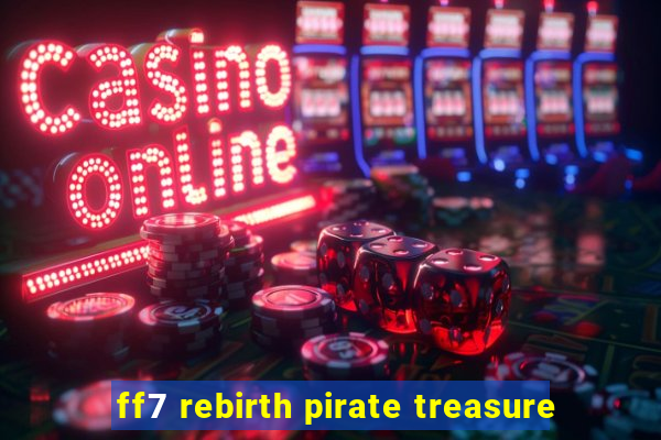 ff7 rebirth pirate treasure