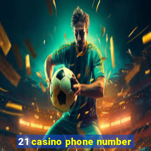 21 casino phone number