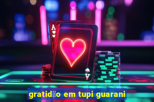 gratid茫o em tupi guarani