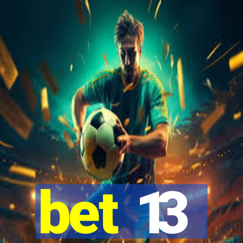 bet 13