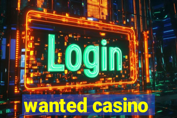 wanted casino