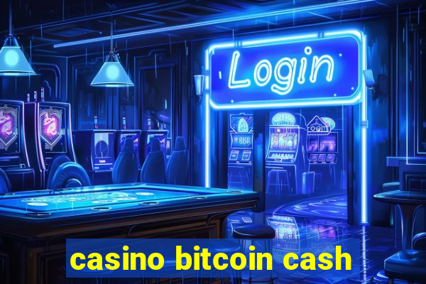 casino bitcoin cash