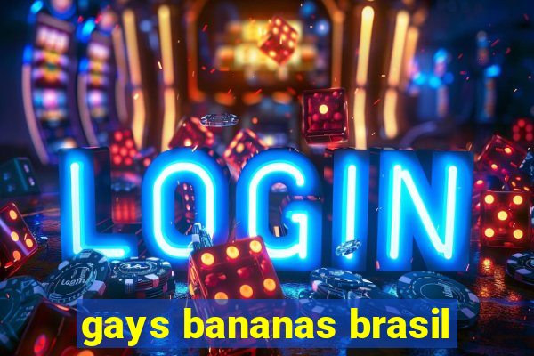 gays bananas brasil