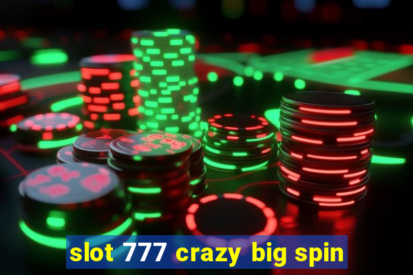 slot 777 crazy big spin