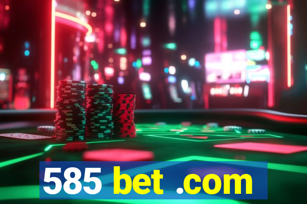 585 bet .com