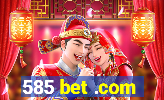 585 bet .com