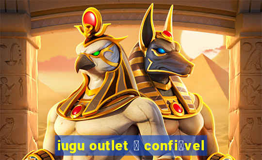 iugu outlet 茅 confi谩vel