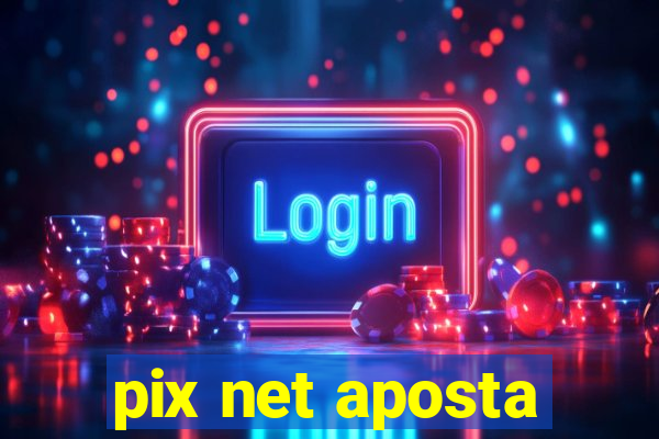 pix net aposta